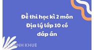 Đề thi học kì 2 môn Địa lý lớp 10 có đáp án mới nhất