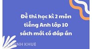 Đề thi học kì 2 môn tiếng Anh lớp 10 sách mới có đáp án