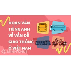 Viết đoạn văn tiếng Anh về vấn đề giao thông ở Việt Nam hay nhất
