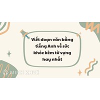 Viết đoạn văn bằng tiếng Anh về sức khỏe kèm từ vựng hay nhất