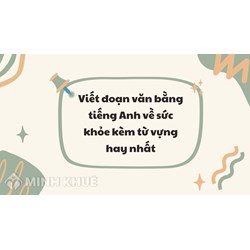 Viết đoạn văn bằng tiếng Anh về sức khỏe kèm từ vựng hay nhất