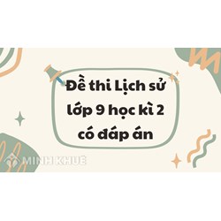 Đề thi Lịch sử lớp 9 học kì 2 có đáp án cập nhật mới nhất