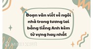 Viết về ngôi nhà trong tương lai bằng tiếng Anh kèm từ vựng hay nhất