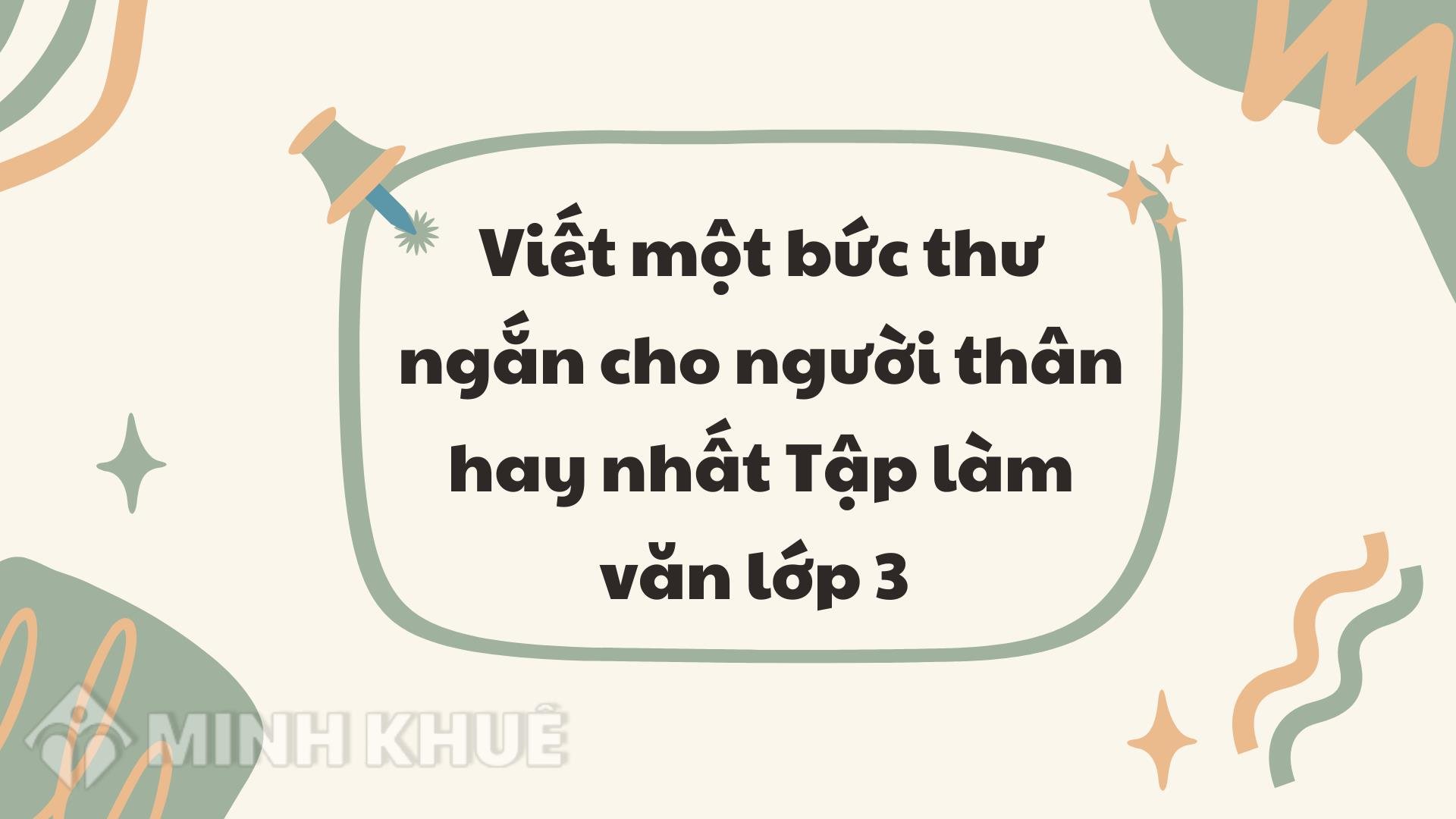 Viết một bức thư ngắn cho người thân hay nhất Tập làm văn lớp 3