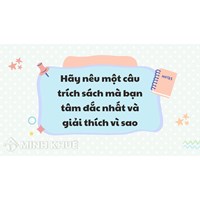 Hãy nêu một câu trích sách mà bạn tâm đắc nhất và giải thích vì sao