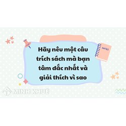 Hãy nêu một câu trích sách mà bạn tâm đắc nhất và giải thích vì sao