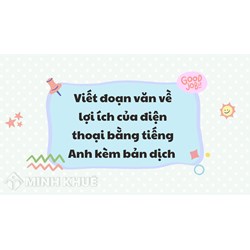 Viết đoạn văn về lợi ích của điện thoại bằng tiếng Anh kèm bản dịch
