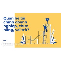 Quan hệ tài chính doanh nghiệp là gì? Chức năng, vai trò là gì?