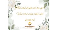 Thể chế kinh tế là gì? Vai trò của thể chế kinh tế