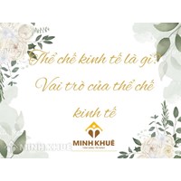 Thể chế kinh tế là gì? Vai trò của thể chế kinh tế