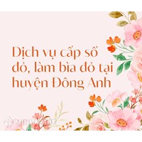 Dịch vụ cấp sổ đỏ, làm bìa đỏ tại huyện Đông Anh
