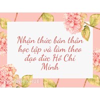 Nhận thức bản thân học tập và làm theo đạo đức Hồ Chí Minh