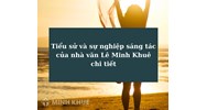 Tiểu sử và sự nghiệp sáng tác của nhà văn Lê Minh Khuê chi tiết