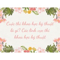 Cuộc thi khoa học kỹ thuật là gì? Các lĩnh vực thi khoa học kỹ thuật