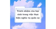 Trách nhiệm của học sinh trong việc thực hiện nghĩa vụ quân sự là gì?