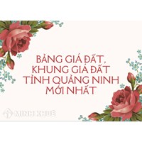 Bảng giá đất, khung giá đất tỉnh Quảng Ninh mới nhất