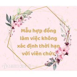 Mẫu hợp đồng làm việc không xác định thời hạn với viên chức