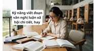 Kỹ năng viết đoạn văn nghị luận xã hội chi tiết, hay nhất