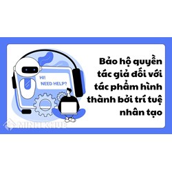 Bảo hộ quyền tác giả đối với tác phẩm hình thành bởi trí tuệ nhân tạo