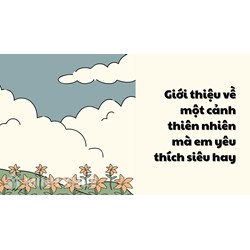 Giới thiệu về một cảnh thiên nhiên mà em yêu thích siêu hay