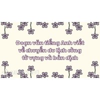 Đoạn văn tiếng Anh viết về chuyến du lịch cùng từ vựng và bản dịch