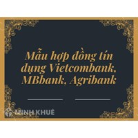 Mẫu hợp đồng tín dụng Vietcombank, Mbbank, Agribank