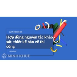 Mẫu Hợp đồng nguyên tắc khảo sát, thiết kế bản vẽ thi công