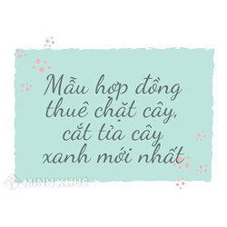 Mẫu hợp đồng thuê chặt cây, cắt tỉa cây xanh mới nhất