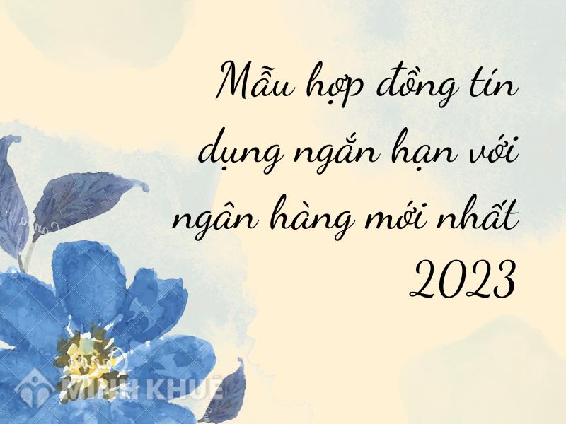 Mẫu hợp đồng tín dụng ngắn hạn với ngân hàng mới nhất