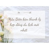 Mẫu Biên bản thanh lý hợp đồng du lịch mới nhất