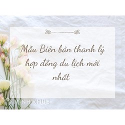 Mẫu Biên bản thanh lý hợp đồng du lịch mới nhất