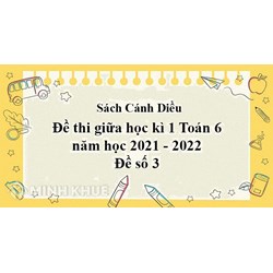 Đề thi giữa học kì 2 môn Khoa học tự nhiên 6 sách Cánh diều có đáp án