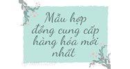 Mẫu hợp đồng cung cấp hàng hóa mới nhất