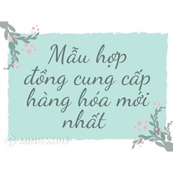 Mẫu hợp đồng cung cấp hàng hóa mới nhất