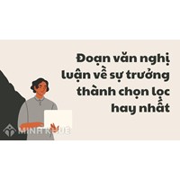 Đoạn văn nghị luận về sự trưởng thành chọn lọc hay nhất