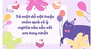 Tả một đồ vật hoặc món quà có ý nghĩa sâu sắc với em hay nhất
