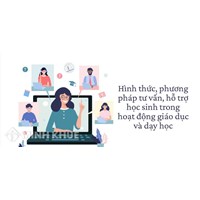 Hình thức, phương pháp tư vấn, hỗ trợ học sinh trong hoạt động giáo dục và dạy học