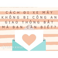 Cách đi xe máy không bị công an giao thông bắt mà bạn cần biết?