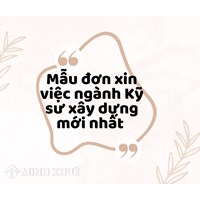 Mẫu đơn xin việc ngành Kỹ sư xây dựng mới và Cách viết