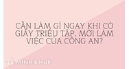 Cần Làm gì ngay khi có giấy triệu tập, mời làm việc của công an?