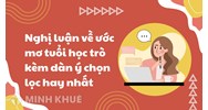 Nghị luận về ước mơ tuổi học trò kèm dàn ý chọn lọc hay nhất