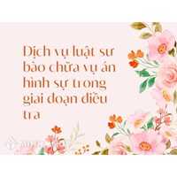 Dịch vụ luật sư bào chữa vụ án hình sự trong giai đoạn điều tra
