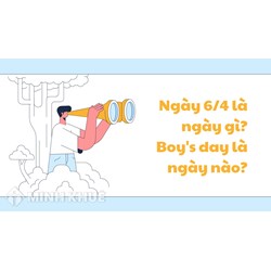 Ngày 6/4 là ngày gì? Boy's day là ngày nào?