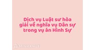 Dịch vụ Luật sư hòa giải về nghĩa vụ Dân sự trong vụ án Hình Sự