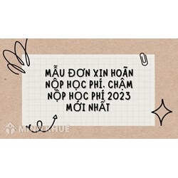 Mẫu đơn xin hoãn nộp học phí, chậm nộp học phí mới nhất