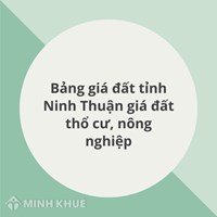 Bảng giá đất tỉnh Ninh Thuận mới nhất: Giá đất thổ cư, nông nghiệp