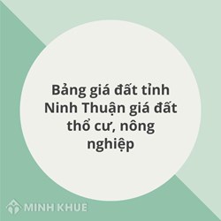 Bảng giá đất tỉnh Ninh Thuận mới nhất: Giá đất thổ cư, nông nghiệp