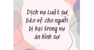 Dịch vụ Luật sư bảo vệ cho người bị hại trong vụ án hình sự
