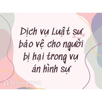 Dịch vụ Luật sư bảo vệ cho người bị hại trong vụ án hình sự