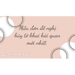 Mẫu đơn đề nghị hủy tờ khai hải quan mới và chi tiết nhất